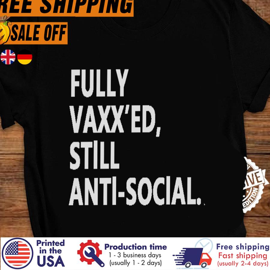 Free Shipping Fully Vaxxed Still Antisocial Shirt
