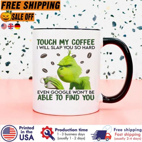 Free Shipping Gricnh Touch My Coffee I Will Slap You So Hard Even Google Won't Be Able To Find You Mug