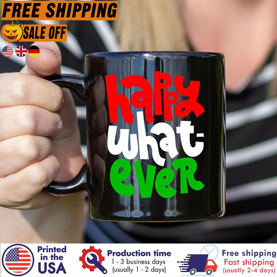 Free Shipping Happy Waht Ever Christmas Mug, Christmas Gift, Gift For Her