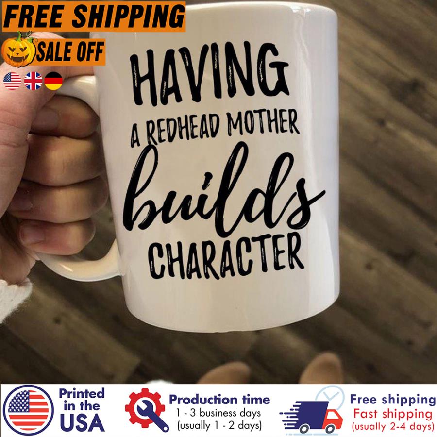 Free Shipping Having A Redhead Mother Builds Character Mug