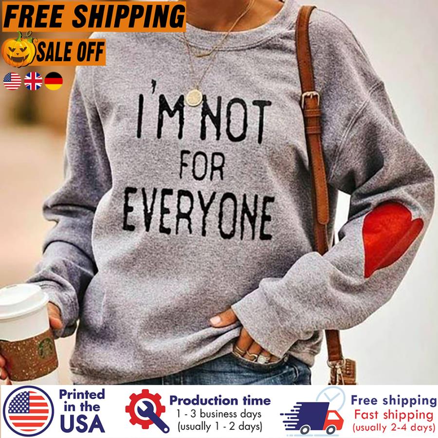 Free Shipping I'm Not For Everyone Shirt