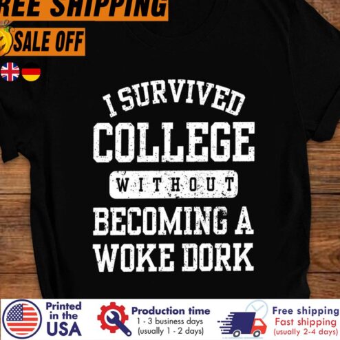 Free Shipping I Survived College Without Becoming A Woke Dork Shirt