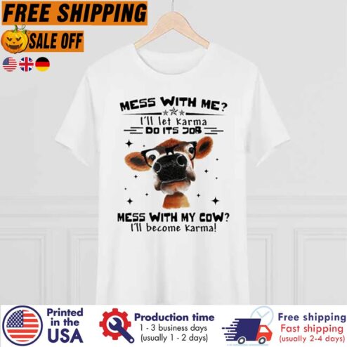 Free Shipping Mess With Me I'll Let Karma Do Its Job Mess With My Cow I'll Become Karma
