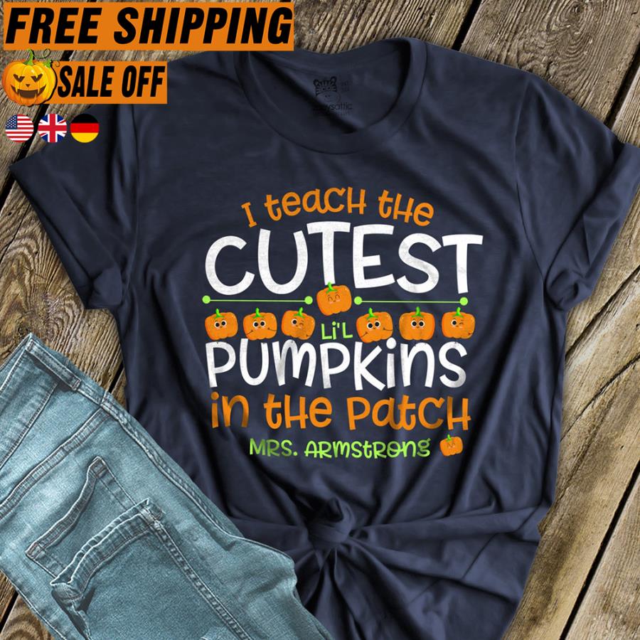FREE SHIPPING personalized I teach the cutest li'l pumpkins in the patch Mrs Armstrong halloween shirt
