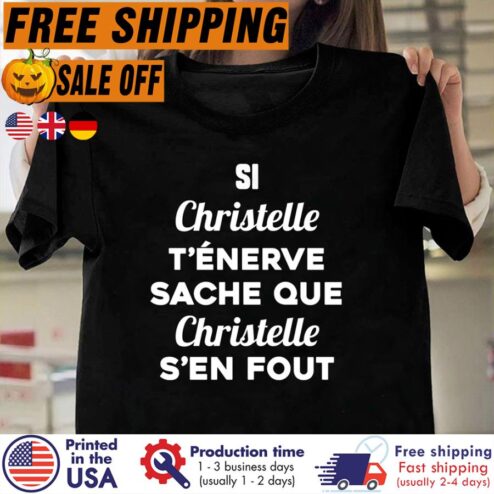 FREE SHIPPING si christelle t'enerve sache que christelle s'en fout shirt
