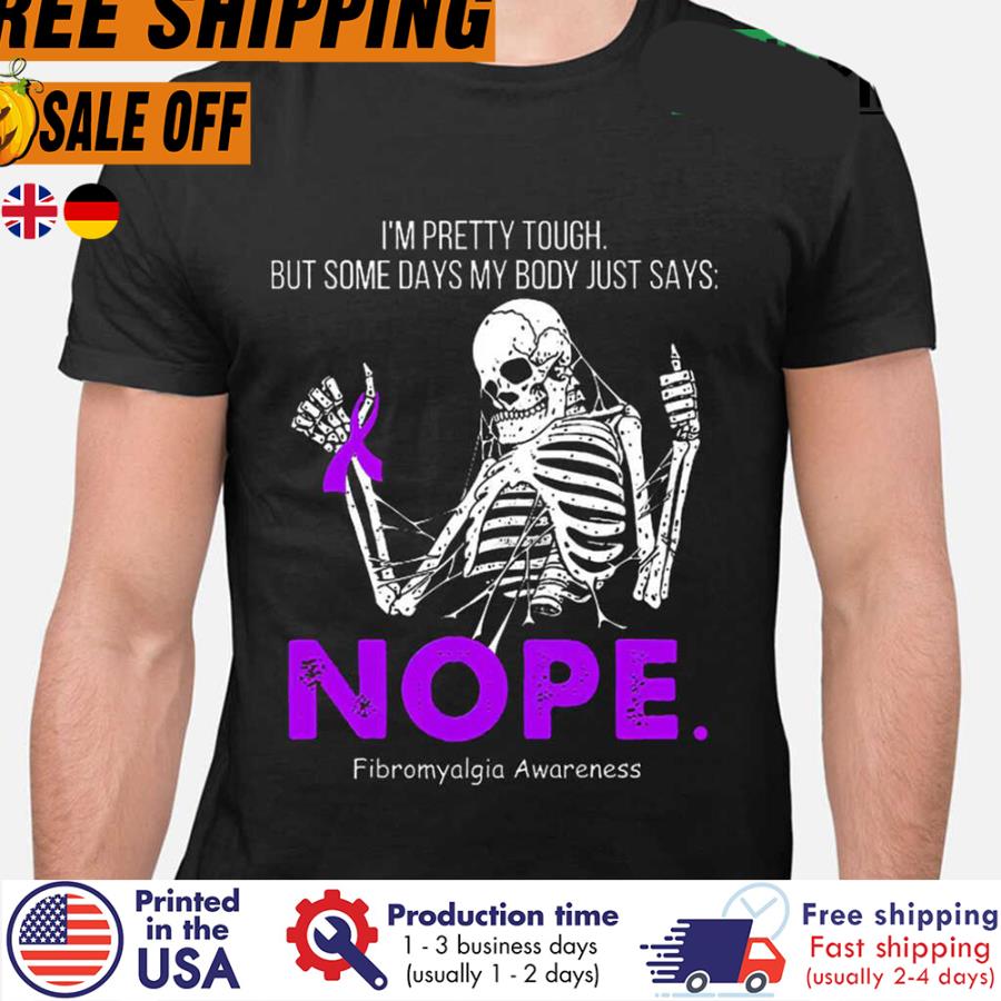 Free Shipping Skeleton I'm Pretty Tough But Some Days My Body Just Says Nope Fibromyalgia Awareness Shirt