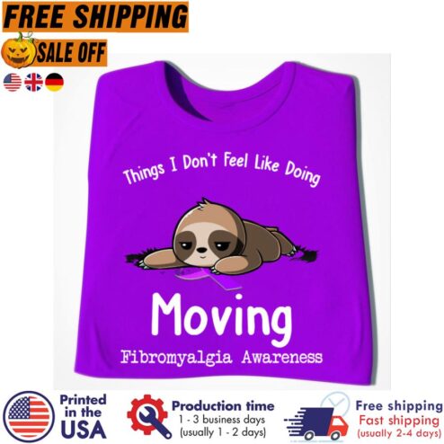 Free Shipping Sloth Tired Things I Don't Feel Like Doing Moving Fibromyalgia Awareness Shirt
