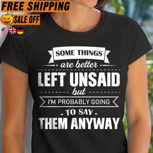 FREE SHIPPING somethings are better left unsaid but i'm probably going to say them anyway shirt