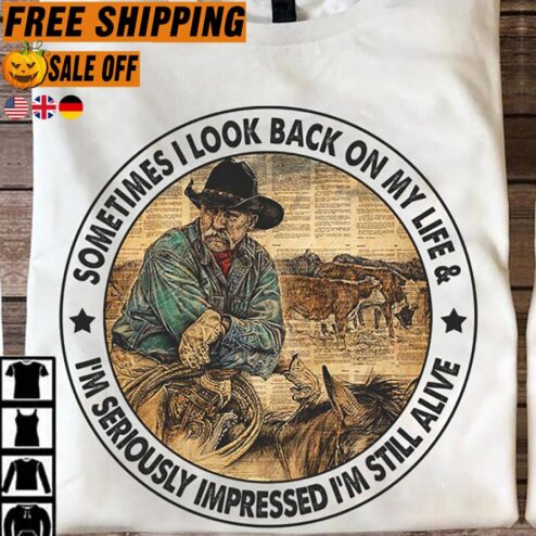 FREE SHIPPING sometimes I look back on my life i'm seriously impressed i'm still alive shirt
