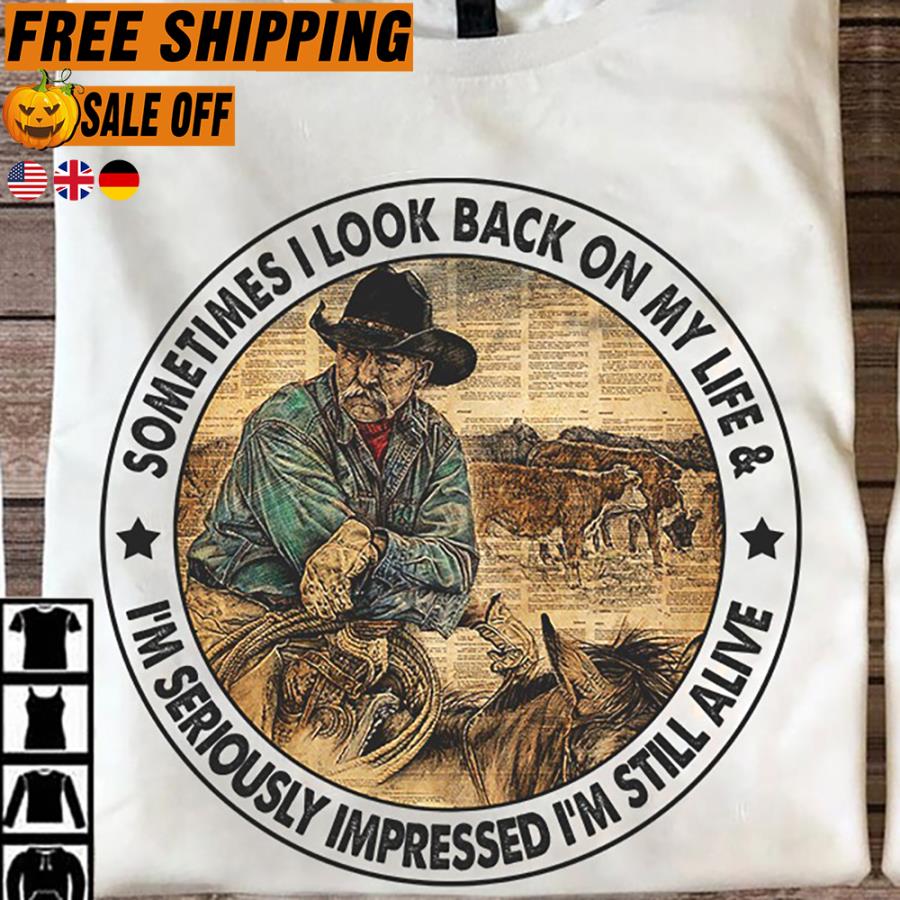 FREE SHIPPING sometimes I look back on my life i'm seriously impressed i'm still alive shirt