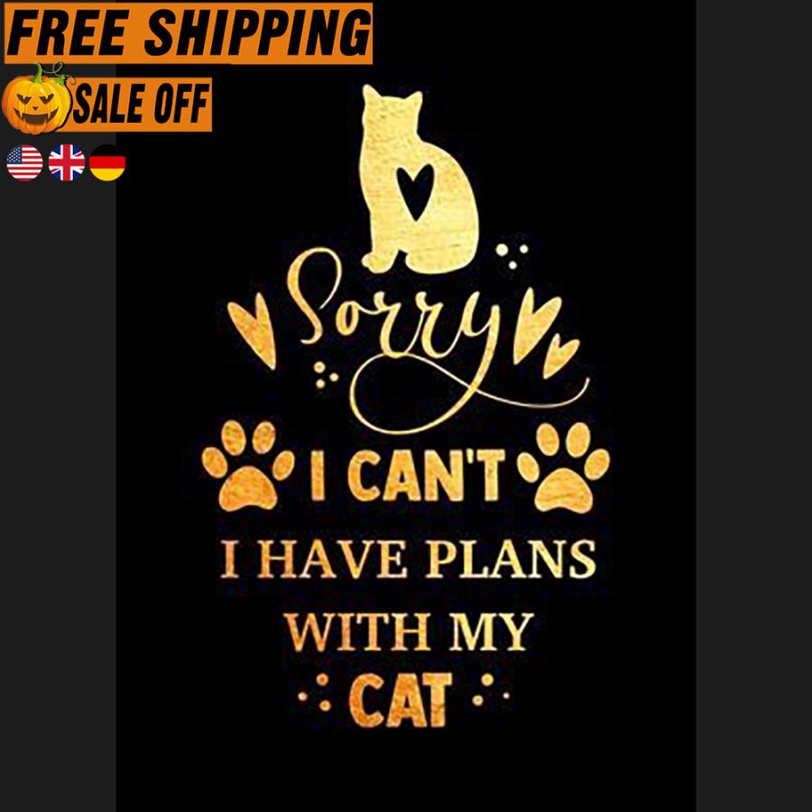 FREE SHIPPING sorry I can't I have plans with my cat shirt