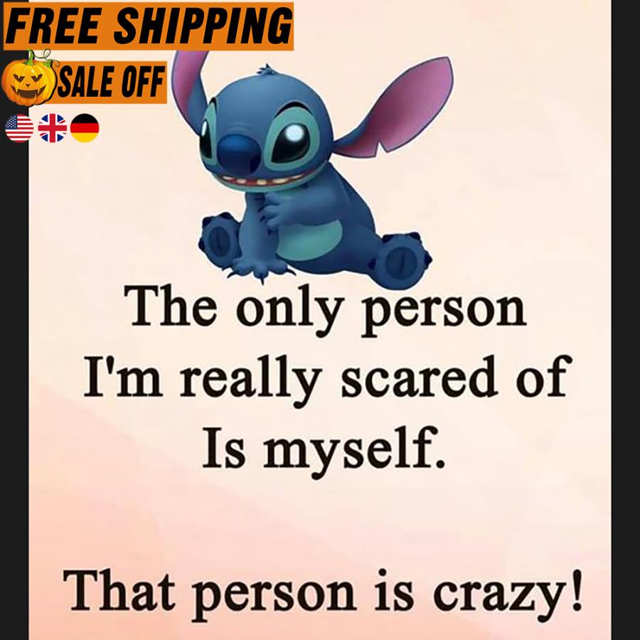 FREE SHIPPING stitch the only person i'm really scared of is myself that person is crazy shirt