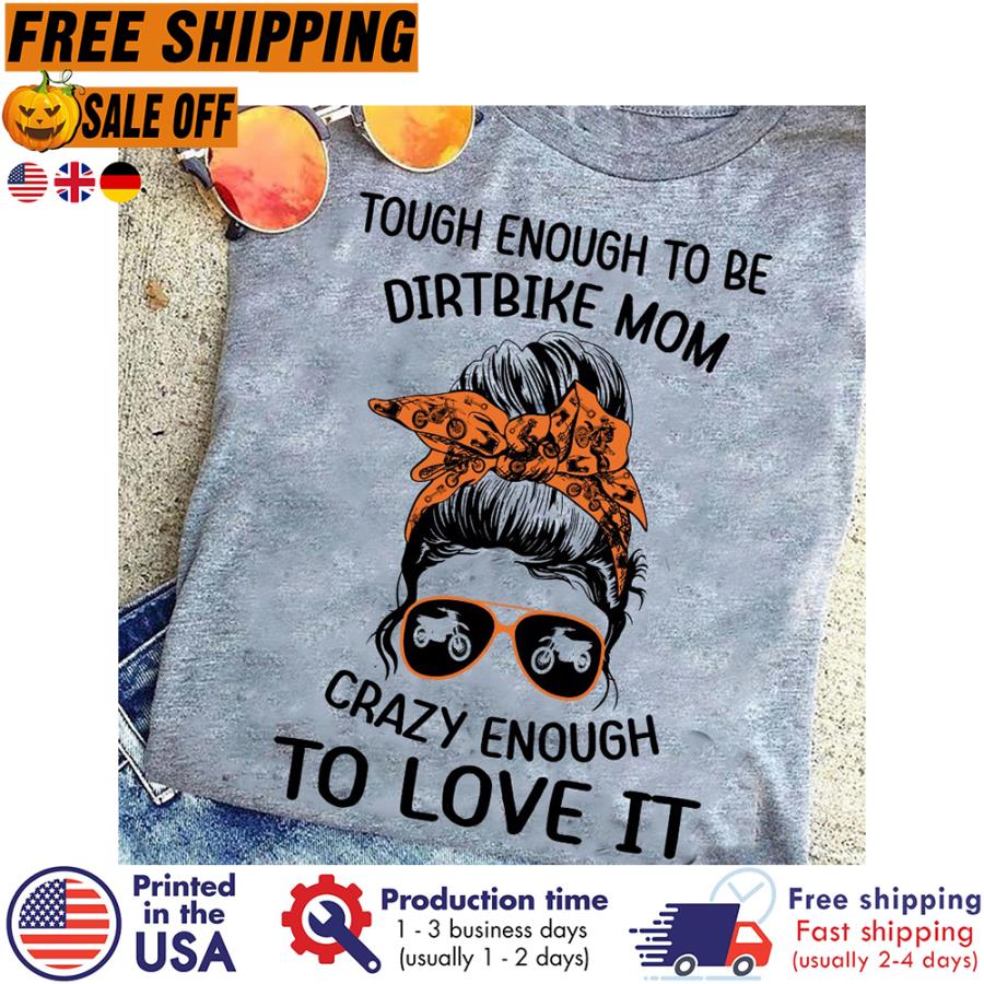 Free Shipping The Girl Tough Enough To Be Dirt Bike Mom Crazy Enough To Love It Shirt