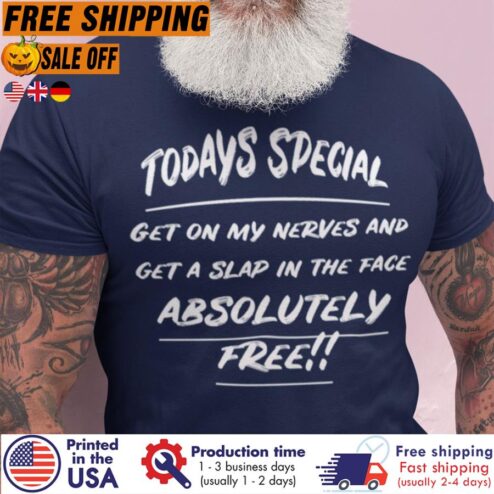 Free Shipping Today's Special Get On My Nerves And Get A Slap In The Face Absolutely Free Shirt