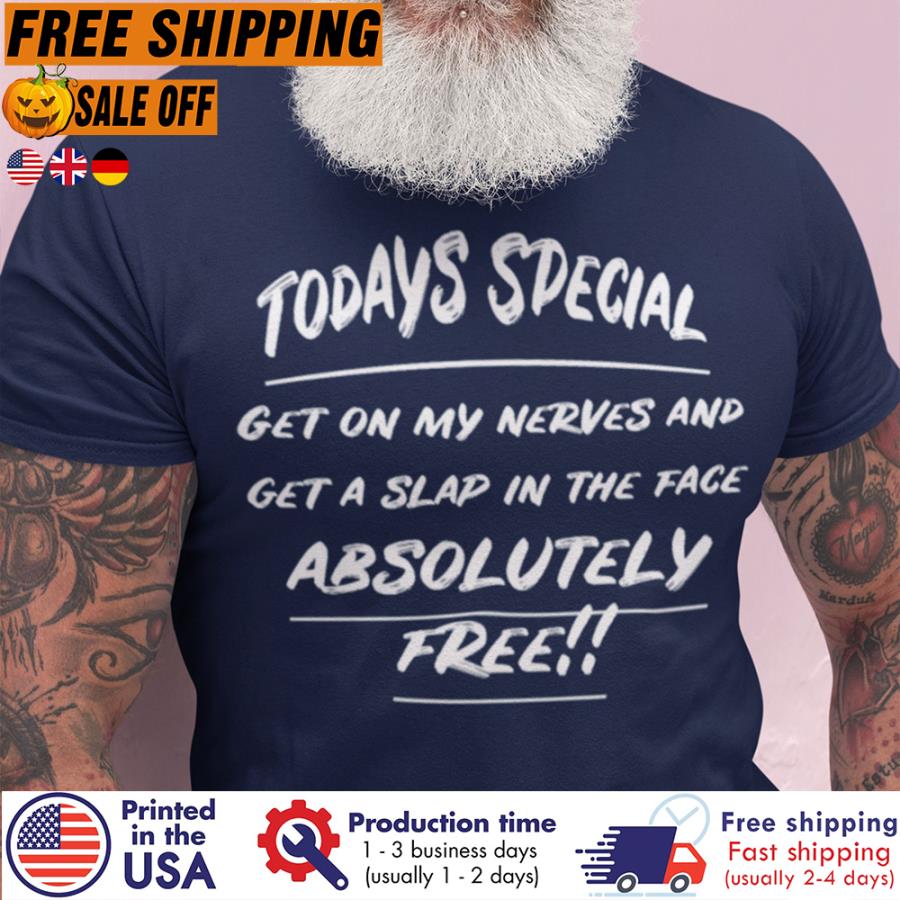 Free Shipping Today's Special Get On My Nerves And Get A Slap In The Face Absolutely Free Shirt Free Shipping Today's Special Get On My Nerves And Get A Slap In The Face Absolutely Free Shirt