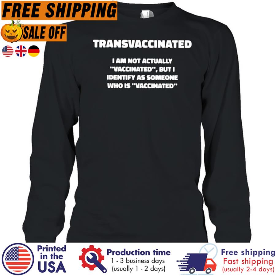 Free Shipping Transvaccinated I'm Not Actually Vaccinated But I Identify As Someone Who Is Vaccinated Shirt