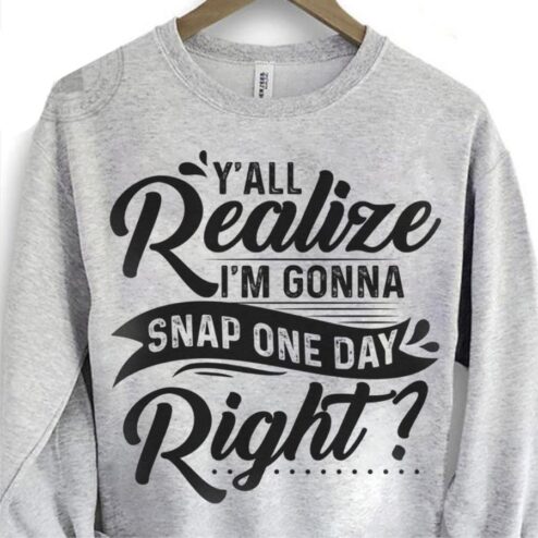 FREE SHIPPING y'all realize i'm gonna snap one day right shirt