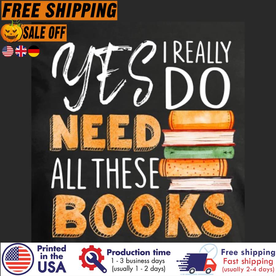 Free Shipping Yes I Really Do Need All These Books Shirt
