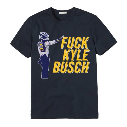 Fuck Kyle Busch unisex shirt