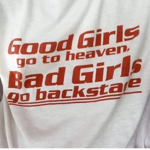 Good girls go to heaven bad girls go backstage shirt