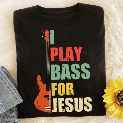 Guitar I play bass for Jesus vintage shirt