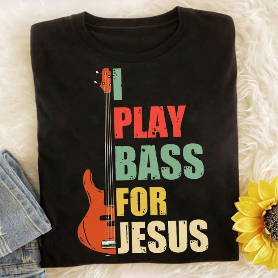 Guitar I play bass for Jesus vintage shirt