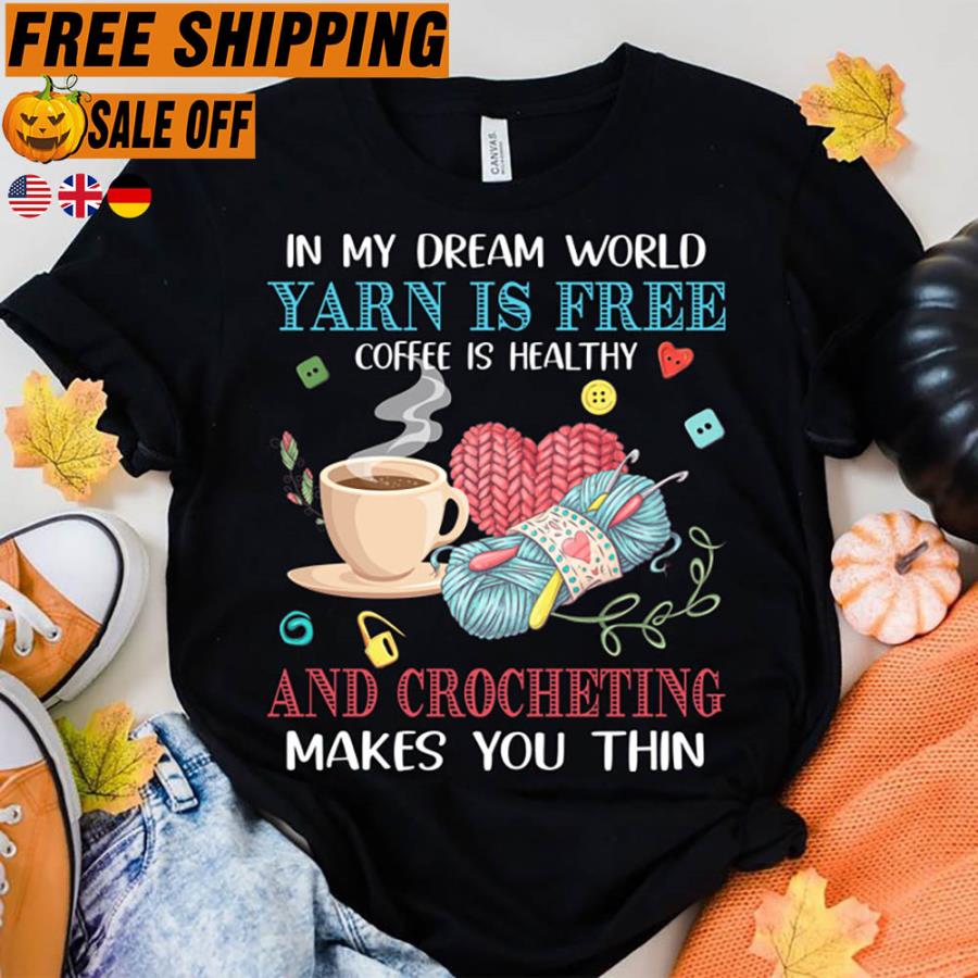 FREE shipping In my dream world yarn is free coffee is healthy and