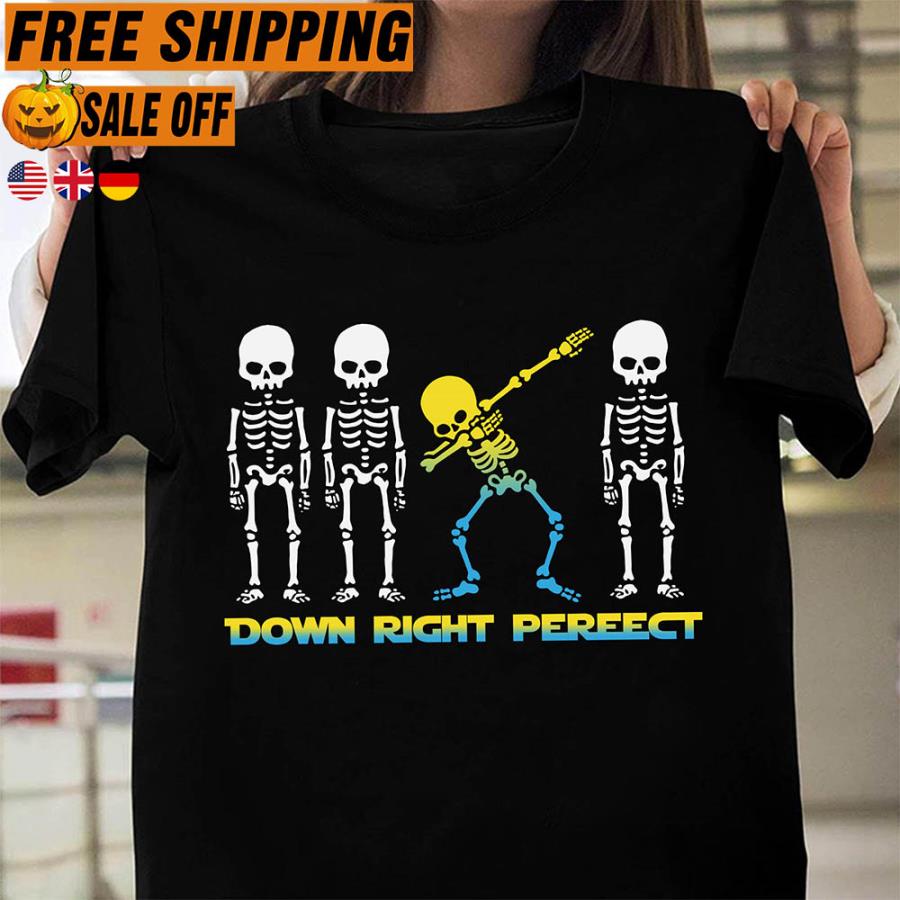 Skeleton down right perfect shirt