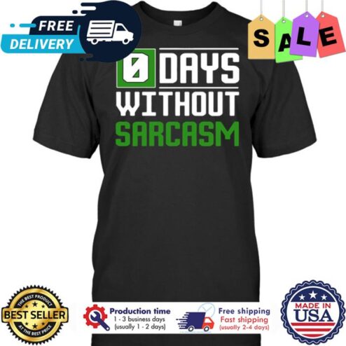 0 days without sarcasm shirt