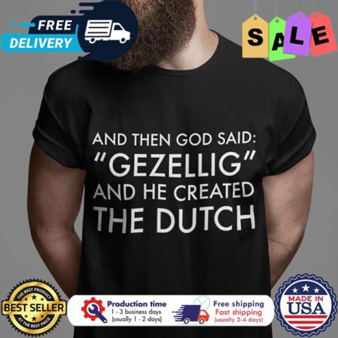 And then god said gezellig and he created the dutch shirt