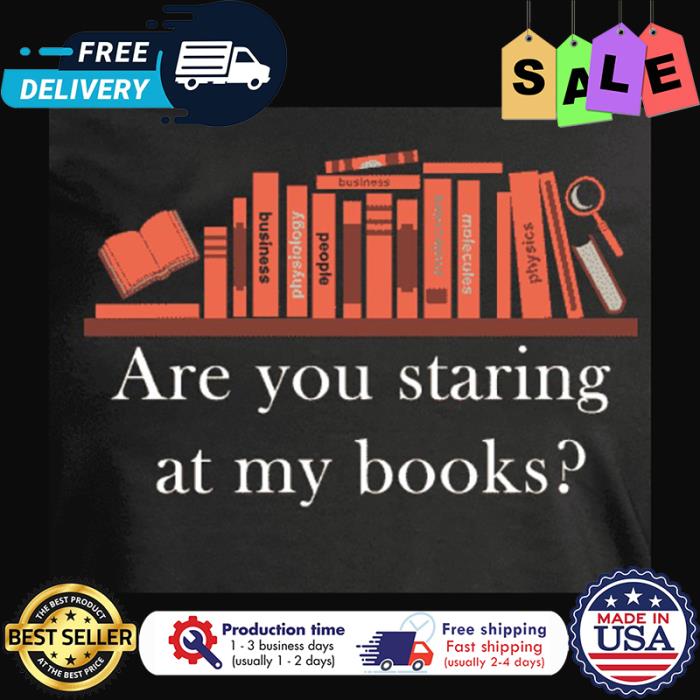 Are you staring at my books shirt
