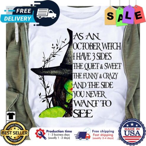 As an october witch I have 3 sides the quiet and sweet the funny and crazy and the side you never want to see shirt