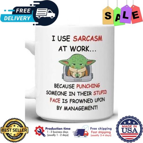 Baby Yoda I use sarcasm at work because punching someone in their stupid face is frowned upon by management mug