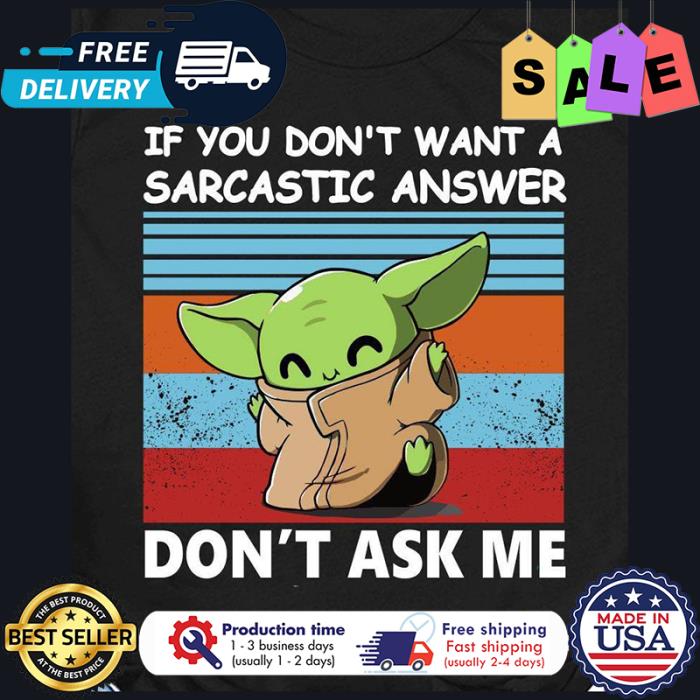 Baby Yoda if you dont want a sarcastic answer dont ask me vintage shirt