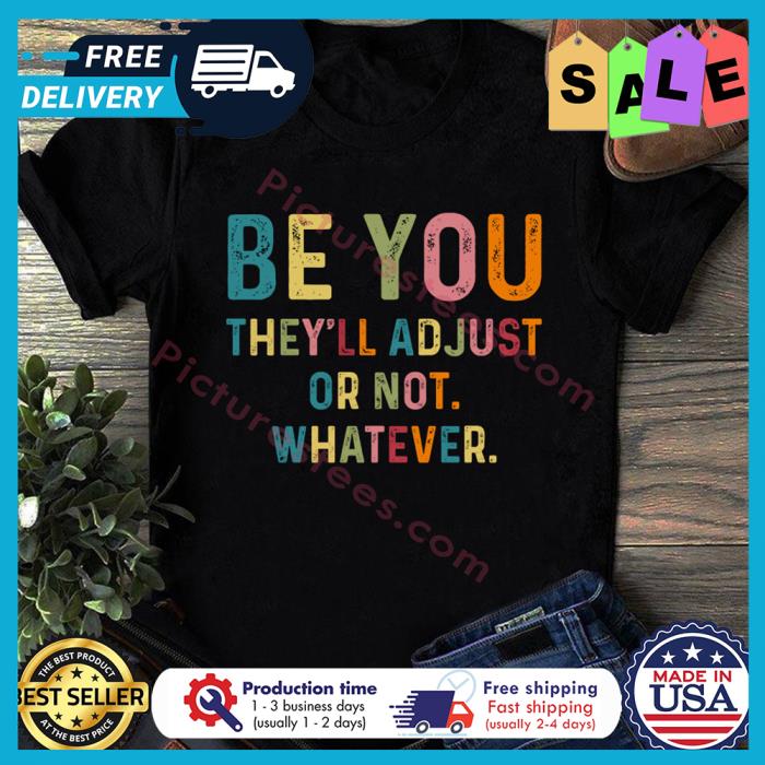 Be you theyll adjust or not whatever vintage shirt