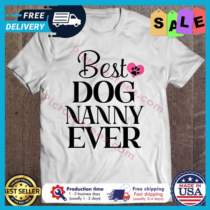 Best Dog Nanny Ever shirt