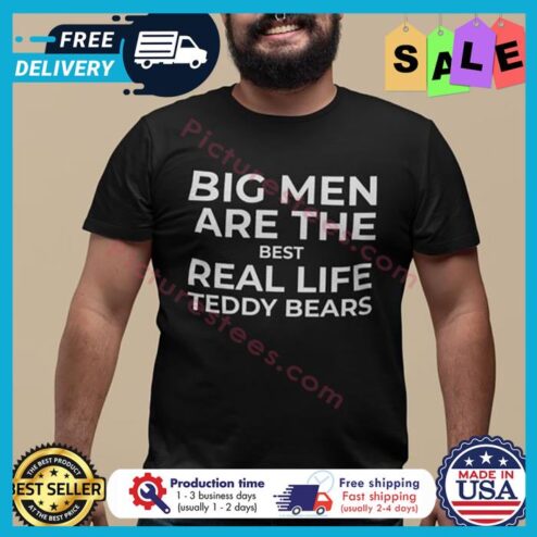 Big men are the best real life teddy bears shirt
