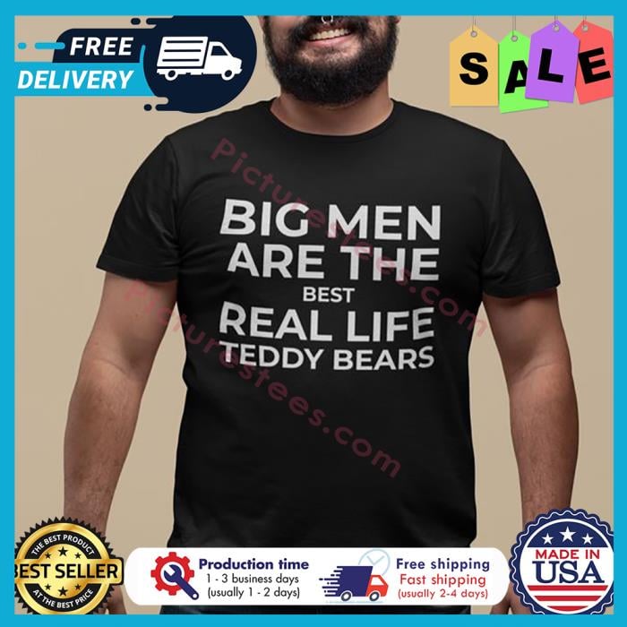 FREE shipping Big men are the best real life teddy bears shirt, Unisex tee,  hoodie, sweater, v-neck and tank top
