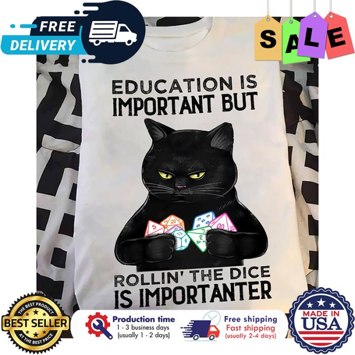 Black cat dice education is important but rollin the dice is importanter shirt