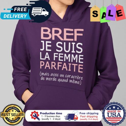 Bref je suis la femme parfaite mais avec un caractere de merde quand meme shirt