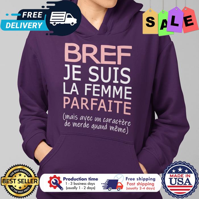 Bref je suis la femme parfaite mais avec un caractere de merde quand meme shirt