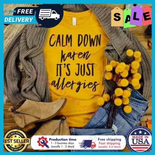 Calm down karen its just allergies shirt