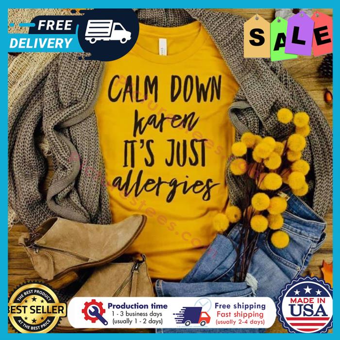 Calm down karen its just allergies shirt