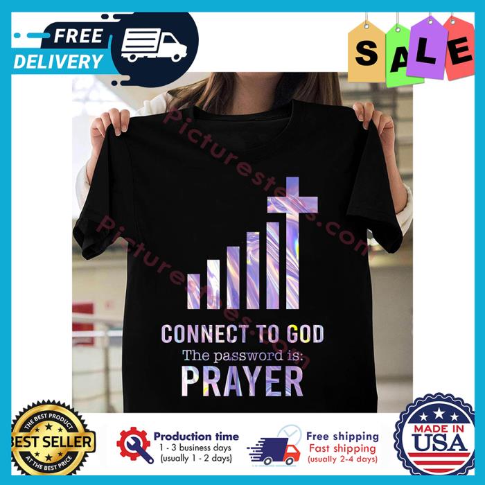 Connect to god the password is prayer shirt