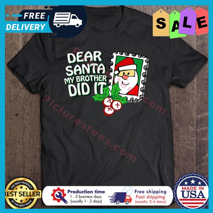 Dear Santa My Brother Did It Christmas shirt