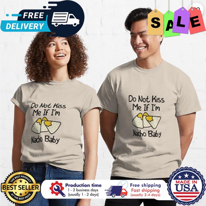Do not kiss me if im nacho baby shirt
