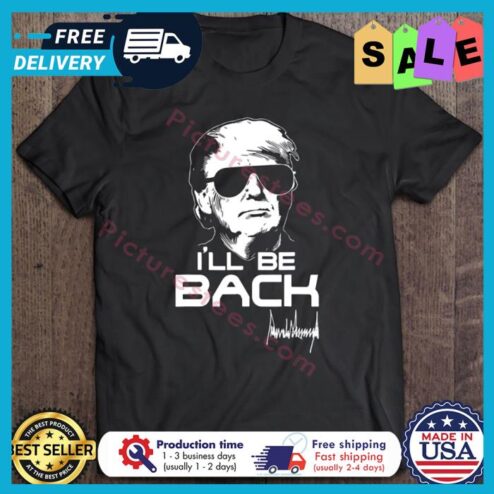 Donald Trump ill be back 2024 signature shirt
