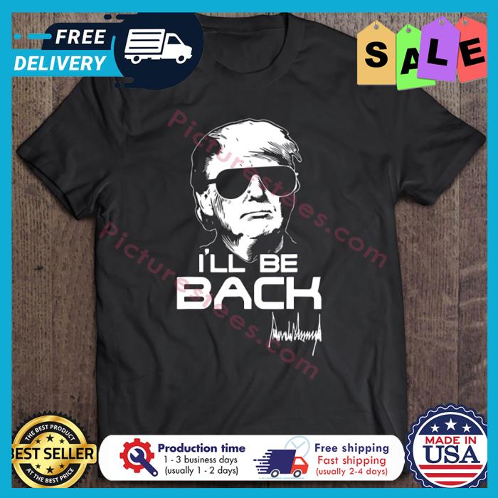 Donald Trump ill be back 2024 signature shirt