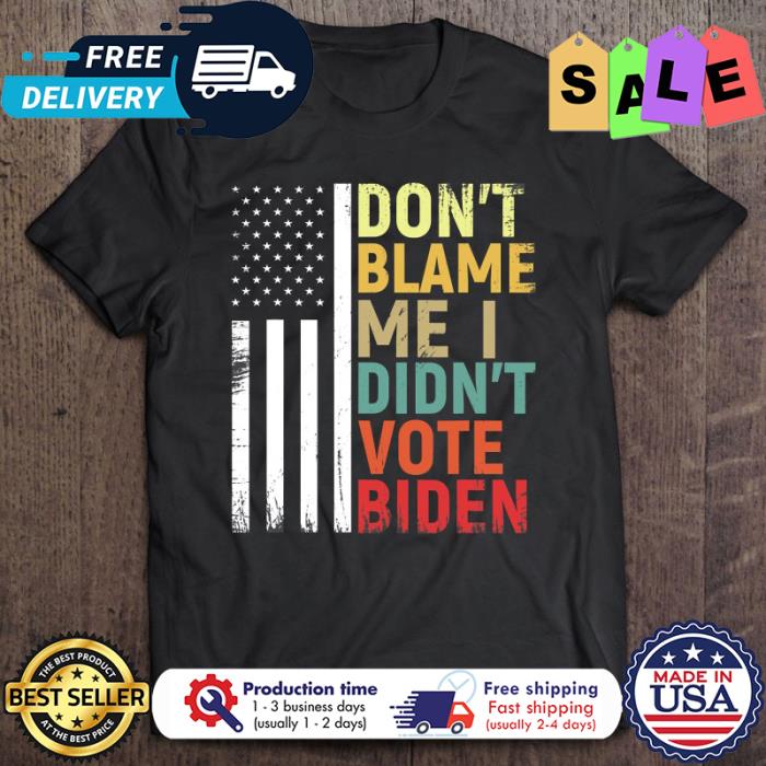 Don’t Blame Me I Didn’t Vote Biden american flag shirt