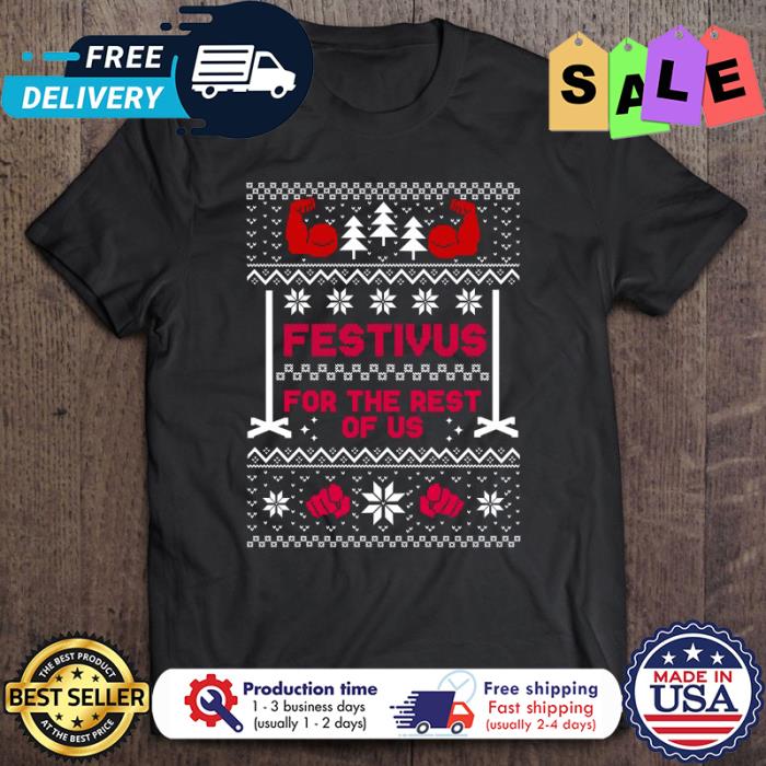 Festivus For The Rest Of Us Ugly Xmas Christmas shirt
